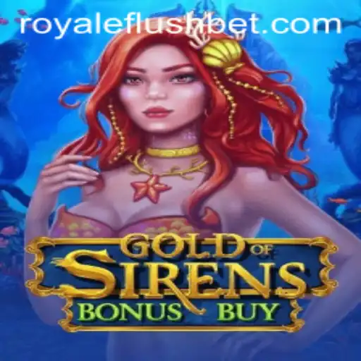 Exploring the Allure of GoldofSirensBonusBuy Game and the Intriguing Concept of RoyaleFlush